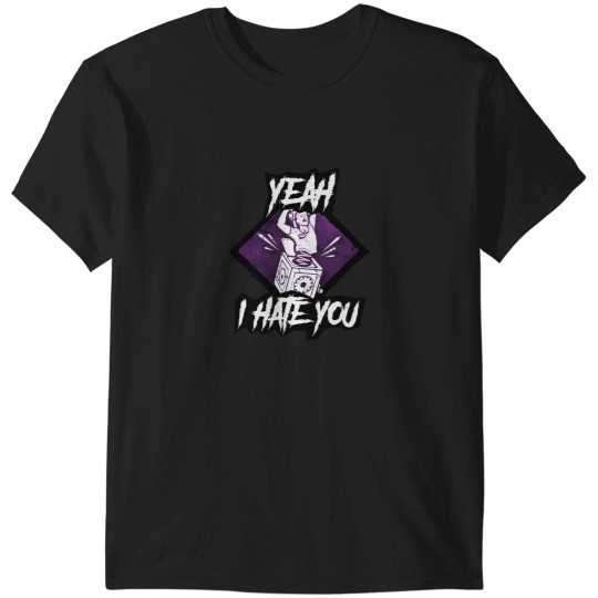 Discover Yeah I hate you Pop Goes The Weasel killer perk DBD Dead by Daylight T-Shirts