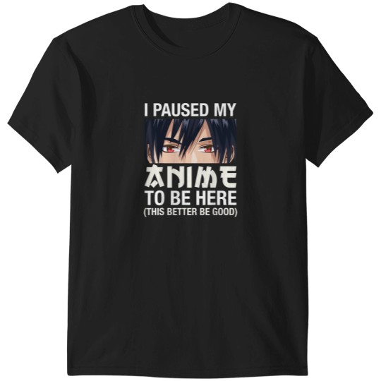 Discover I Paused My Anime To Be Here Japan Kawaii Manga Anime Gifts T-Shirt T-Shirts