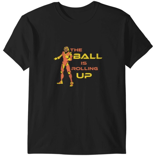 Discover The Ball is rolling up T-Shirts