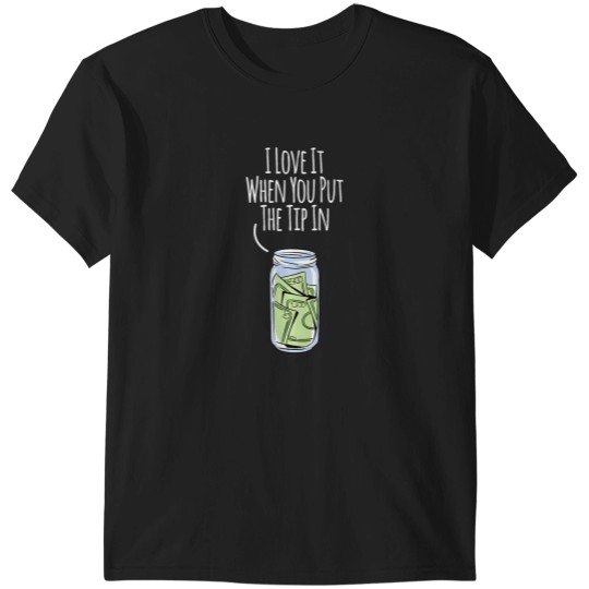 Discover I Love It When You Put The Tip In For Bartender T-Shirts