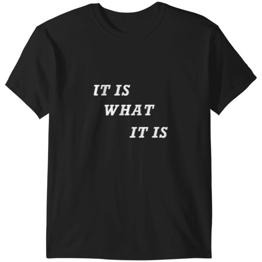 Discover IT IS WHAT IT IS T-Shirts