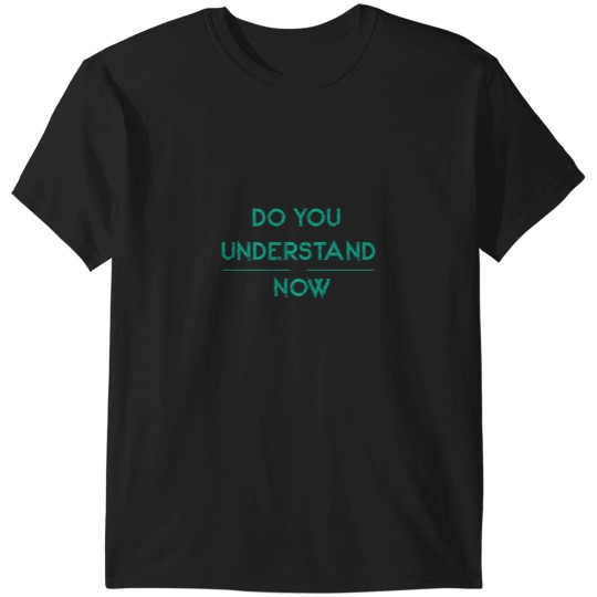 Discover DO YOU UNDERSTAND NOW Essential T-Shirts