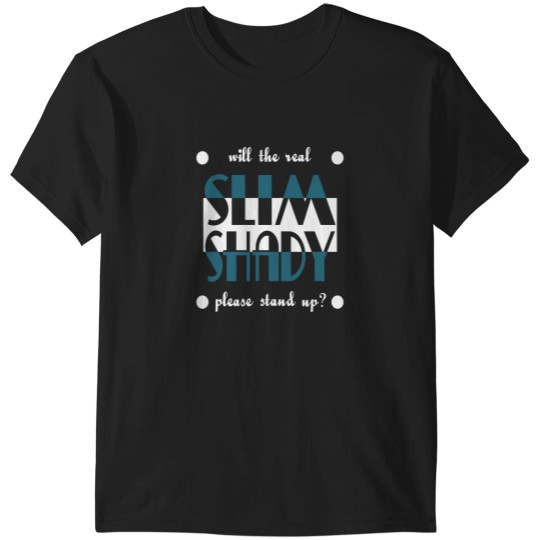 Discover Will The Real Slim Shady Please Stand Up Design Typography Quote Sayings Thin Reduce E T-Shirts