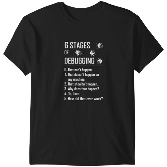 Discover 6 Six stages of debugging t shirt for programmer coder developer tester T-Shirts