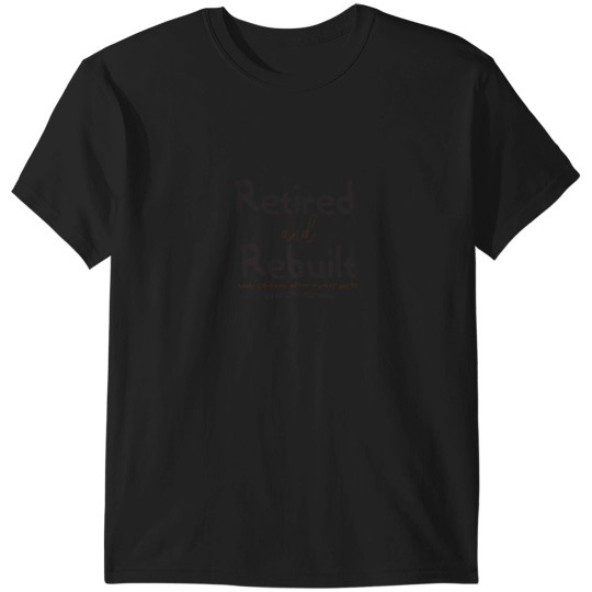 Discover Rebuilt and Retired body contains after market parts replacement Hip replacement Essential T-Shirts
