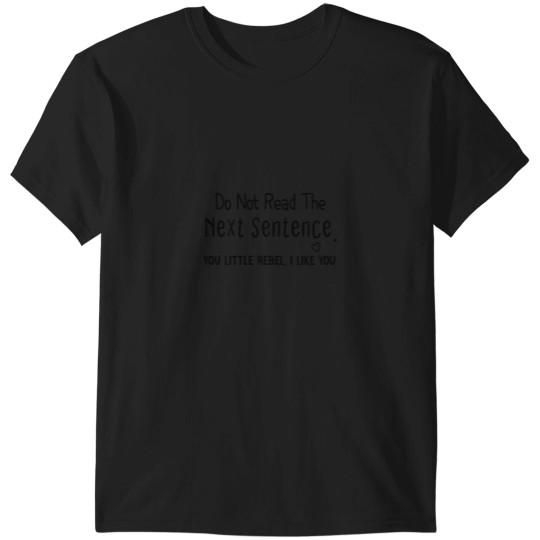 Discover Do Not Read The Next Sentence you little rebel i like you Vintagess color style for funny Essenti T-Shirts
