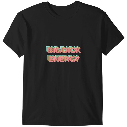 Discover Big Dickss Energy T-Shirts