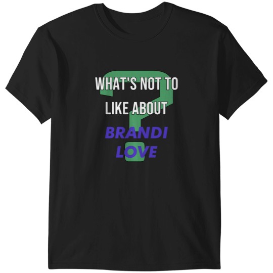 Discover Whats not to like about Brandi Love T-Shirts