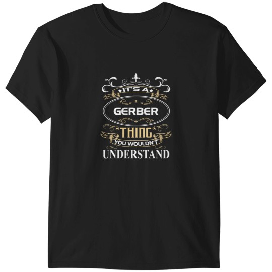 Discover Gerber NameIt_s A Gerber Thing You Wouldn_t Understand T-Shirts