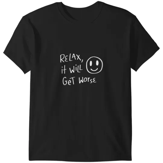 Discover relax - it will get worse ) T-Shirts