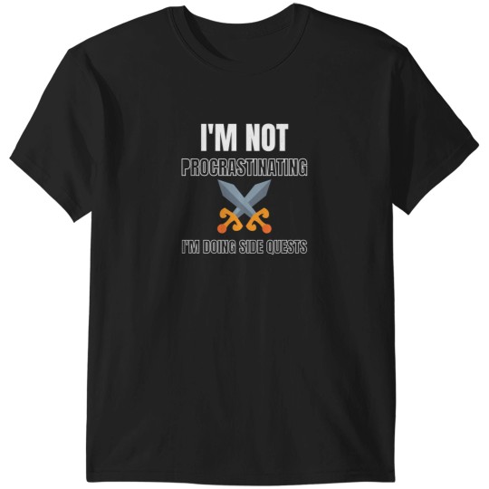 Discover IM Not Procrastinating IM Doing Side Quests 11 T-Shirts