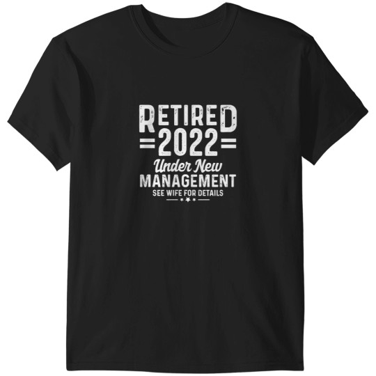 Discover Retirement Quote Retired 2022 Under New Management T-Shirts