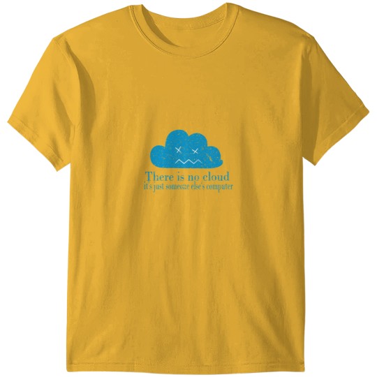 Discover THERE IS NO CLOUD, It_s just someone else_s computer.png T-Shirts