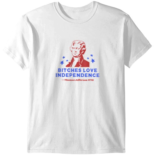 Discover Bitches Love Independence Funny 4th Of July Thomas Jefferson T-Shirts