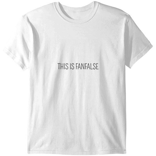 Discover this is fanfalse  this is fanfalse T-Shirts
