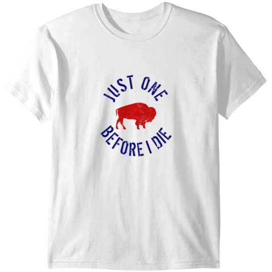 Discover Buffalo Football Just One Before I Die T-Shirts
