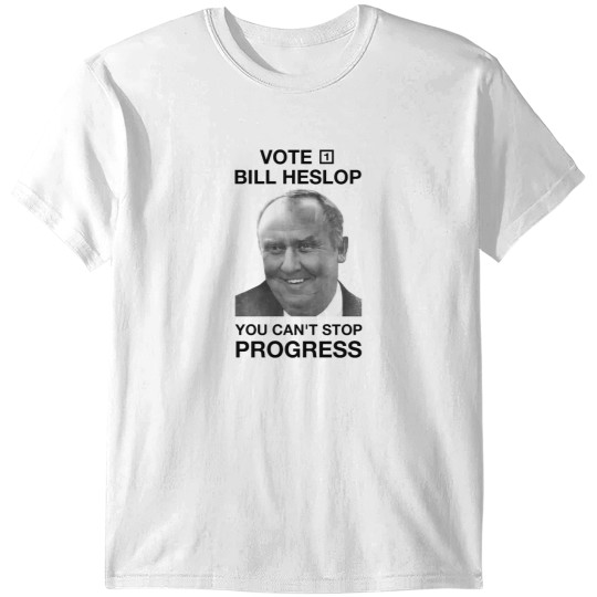 Discover Vote 1 Bill Heslop You Cant Stop Progress T-Shirts