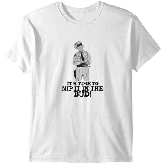 Discover Barney Fife it’s time to nip it in the bud T-Shirts