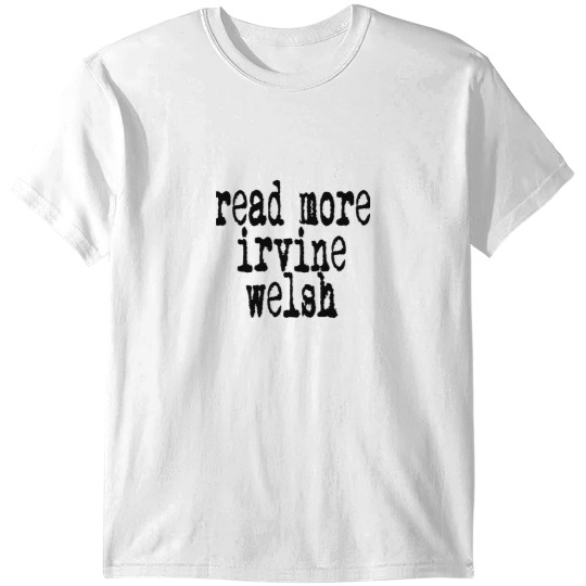 Discover Read More Irvine Welsh T-Shirts