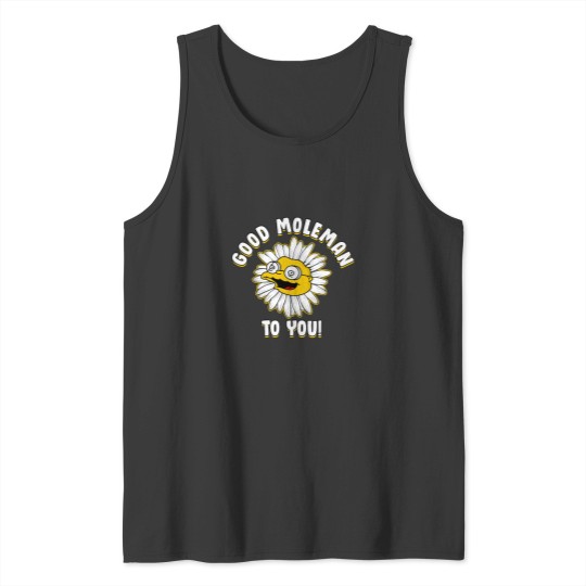 Discover Good Moleman to You Tank Top