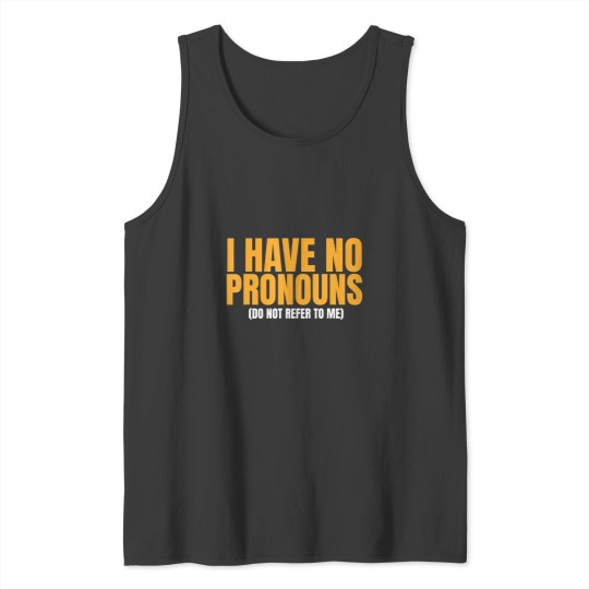 Discover i have no pronouns do not refer to me t Tank Tops