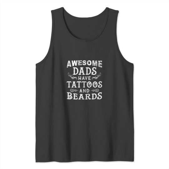 Discover Awesome Dads Have Tattoos and Beards Fathers Day Tank Tops
