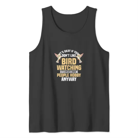 Discover Funny Birding Its Okay If You Dont Like Bird Watching Tank Tops