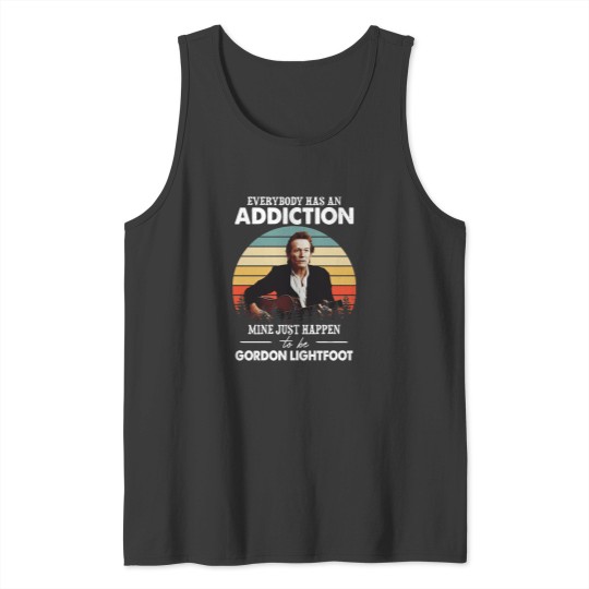 Discover Men Women Everybody Has An Addiction Mine Just Happens To Be Gordon Lightfoot VintageTShir Tank Tops