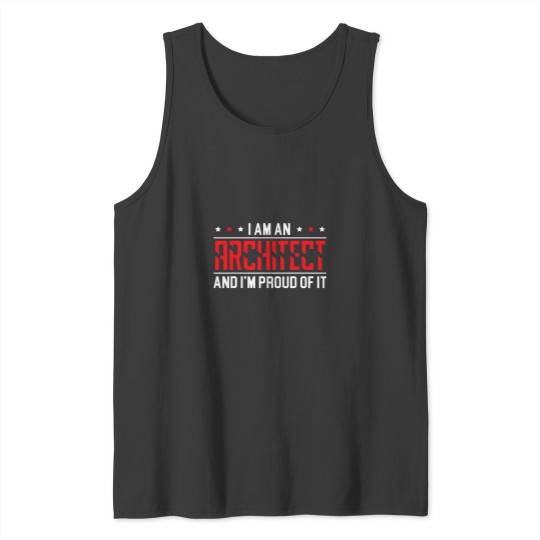 Discover I Am An Architect And Im Proud Of It Architecture Tank Tops