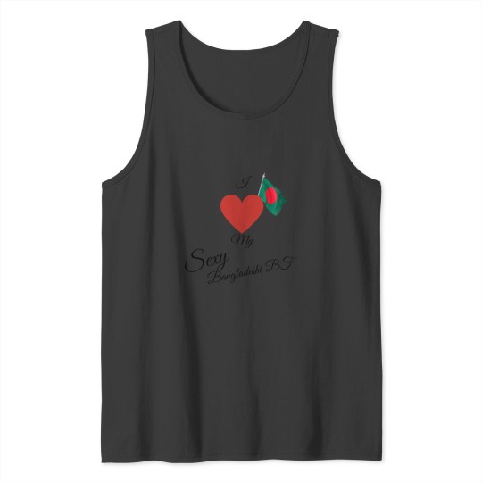 Discover I Love My Sexy Bangladeshi Bf Tank Tops