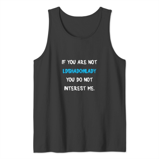 Discover 1 If you are not-LDShadowLady Tank Tops