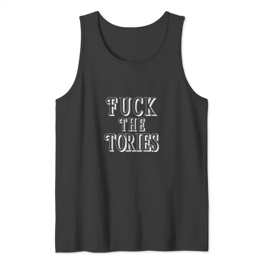 Discover Fuc k The Tories Design T-Fuc k The Tories Design T- Tank Tops