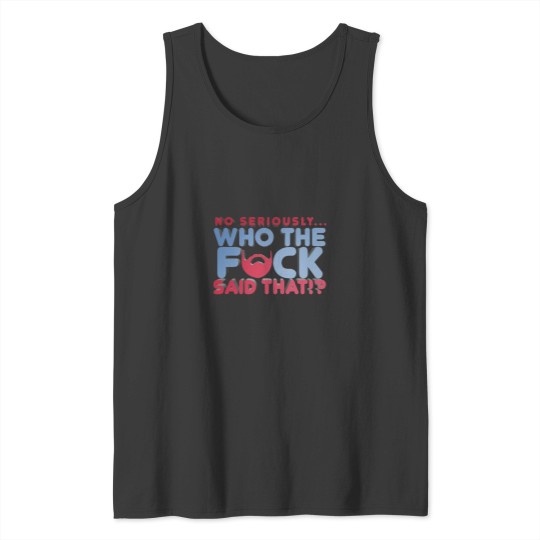 Discover No Seriously... Who the Fck Said That!  Kill Tony W. Montgomery Quote Tank Tops