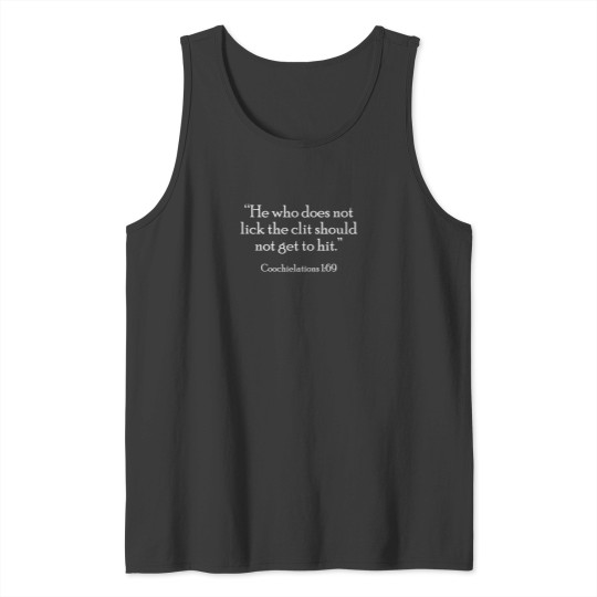 Discover He Who Does Not Lick the Clit Should Not Get to Hit - Coochielations 169 Tank Tops