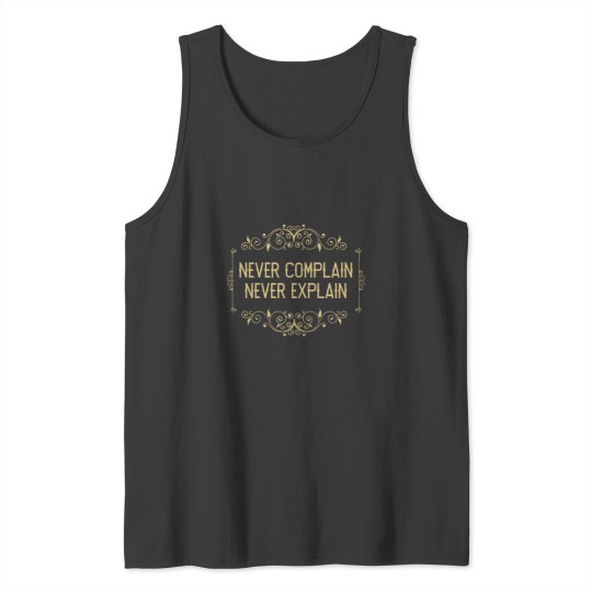 Discover Never complain never explain - VIntage Simple Quotes saying Tank Tops