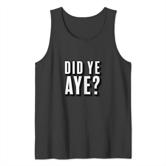 Discover Did ye, Aye (2) Tank Tops