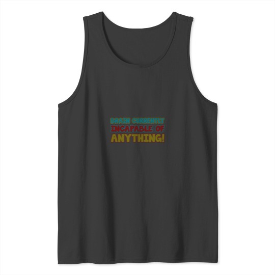 Discover brain currently incapable of anything Tank Tops