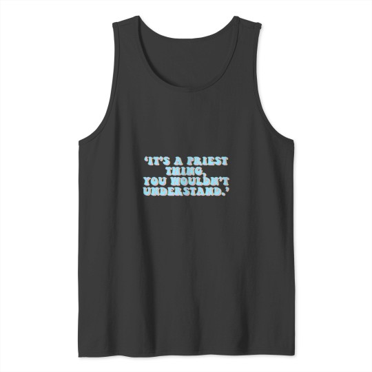 Discover A Priest Thing ft Tank Tops