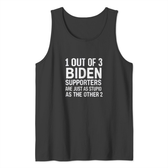Discover 1 Out Of 3 Biden Supporters Are As Stupid As The Other 2 Tank Tops