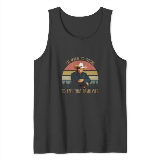 Discover Vintage Garth Tees Brooks-I'm Much To Young To Feel This-Damn-Old Tank Tops