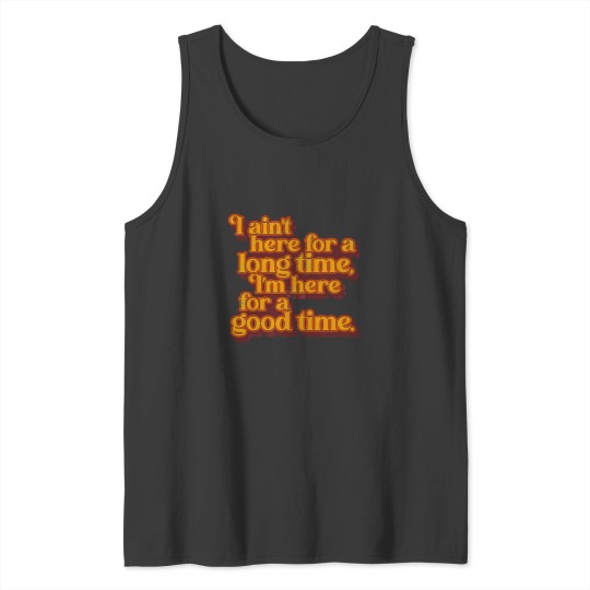 Discover I_m Here For a Good Time GS Fan Design Tank Tops