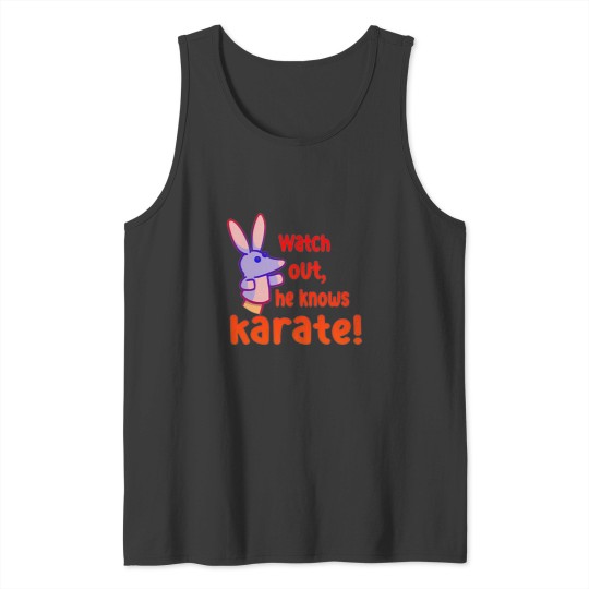 Discover Watch out,he knows karate Tank Tops