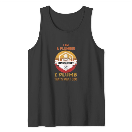 Discover 1 I Am A Plumber I Plumb That_s What I Do Funny Design Vintage Tank Tops