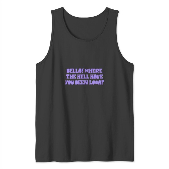Discover bella! where have you been loca Sticker Tank Tops