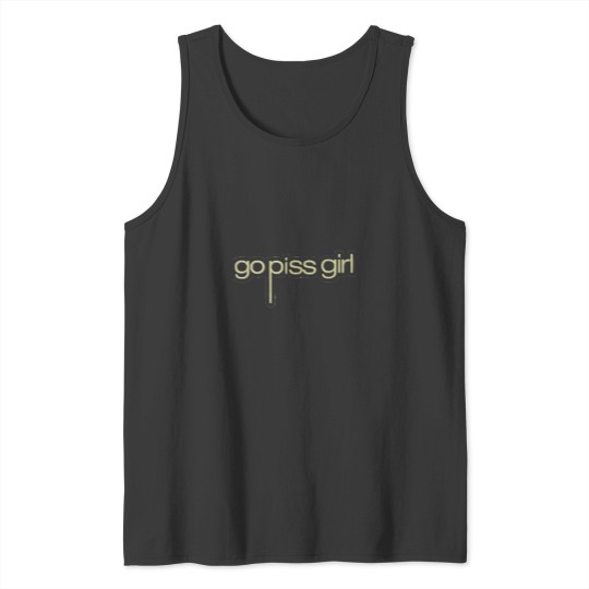 Discover Go Piss Girl Tank Tops