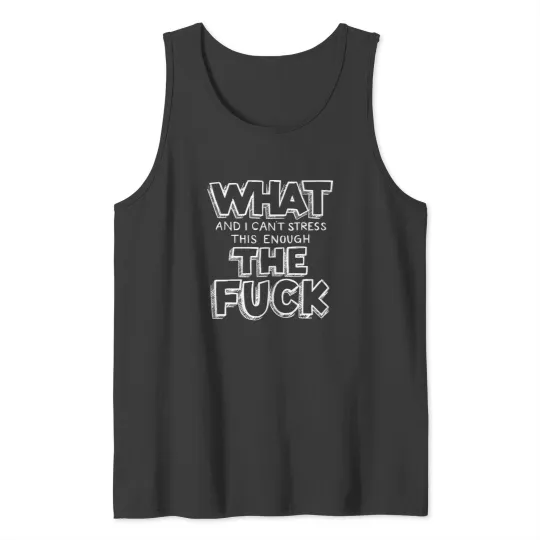 Discover What and I can't stress this enough Tank Tops