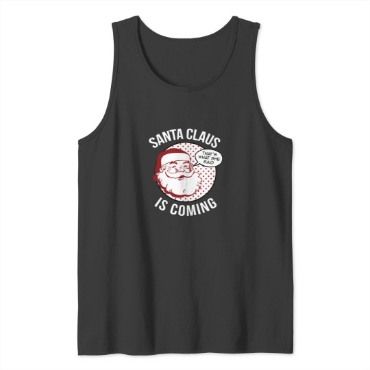 Discover Santa Claus Is Coming That What She Said Christmas Costume Tank Tops