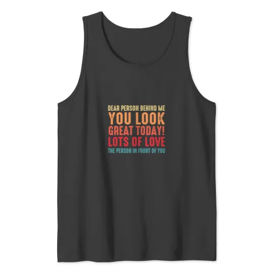 Discover Funny Sarcastic Saying, Dear Person Behind Me You Look Great Today, Cool Sarcastic Saying Tank Tops