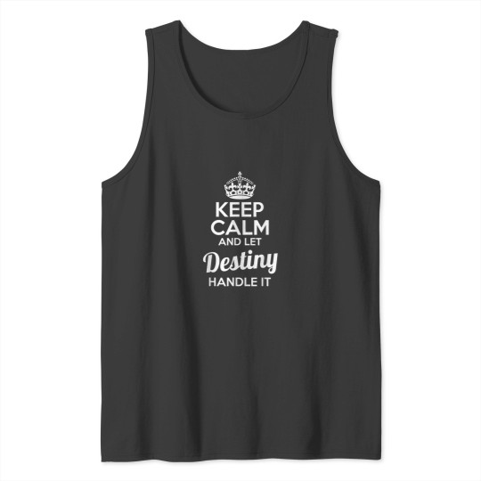 Discover Destiny Keep Calm and Let Destiny Handle It Tank Tops