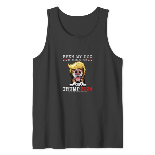 Discover Border Collie Dog Even My Dog Is Waiting For Trump 2024 Tank Tops